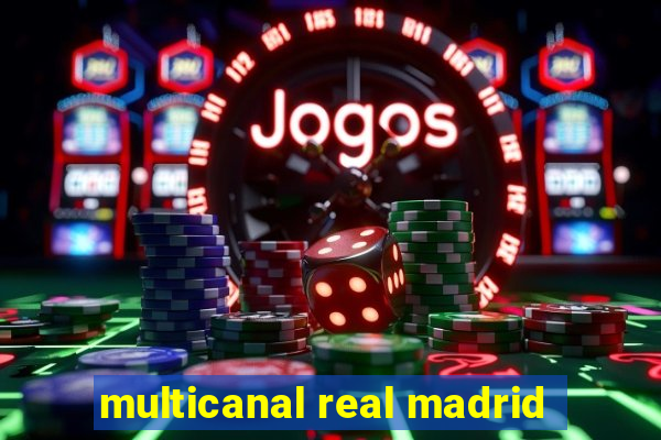 multicanal real madrid